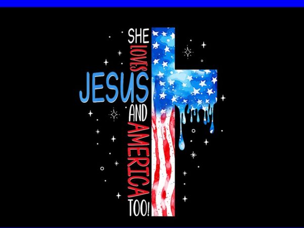 She loves jesus and america too png she loves jesus and america too png t shirt template vector