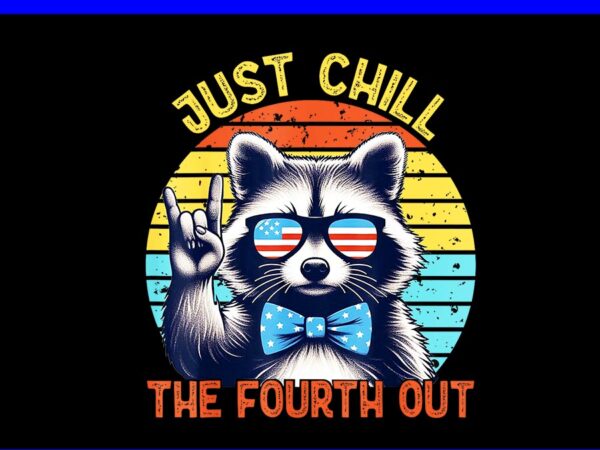 Just chill the fourth out raccoon 4th of july png vector clipart