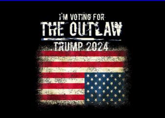 I’m Voting For The Outlaw Trump 2024 PNG, Trump 4th Of July PNG