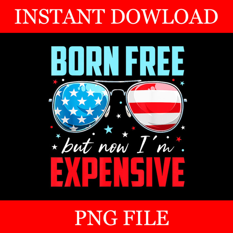 Born Free But Now I’m Expensive PNG, Glasses 4th Of July PNG