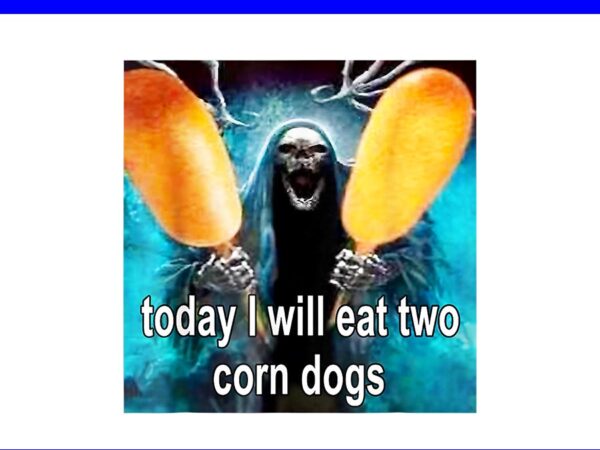 Today i will eat 2 corndogs png, funny oddly specific dank meme png t shirt designs for sale