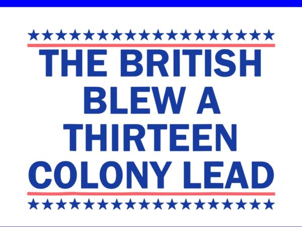 The british blew a thirteen colony lead svg, funny 4th of july svg the british blew a thirteen colony lead svg, funny 4th of july svg t shirt designs for sale