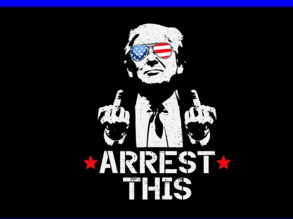 Trump arrest this svg, trump 4th of july svg t shirt designs for sale