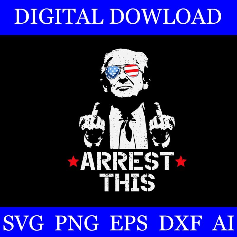 Trump Arrest This SVG, Trump 4th Of July SVG