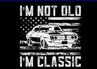 I’m Not Old I’m Classic Car SVG, Vintage Dad Father’s Day SVG