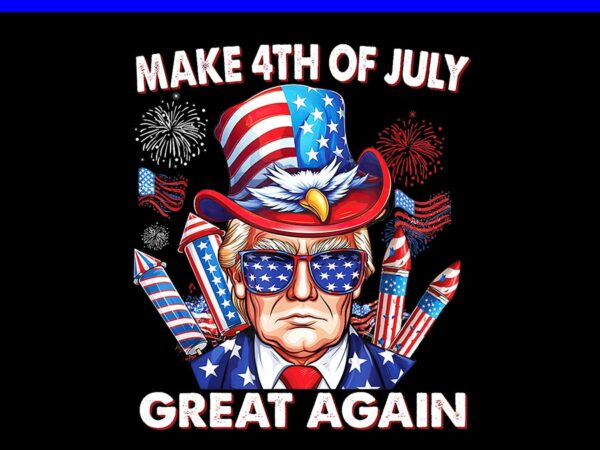 Trump make 4th of july great again png, 4th of july trump png t shirt designs for sale