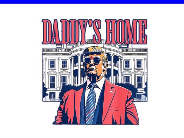 Trump daddy’s home png t shirt designs for sale