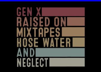 Gen X Raised on Mixtapes Hose Water and Neglect SVG