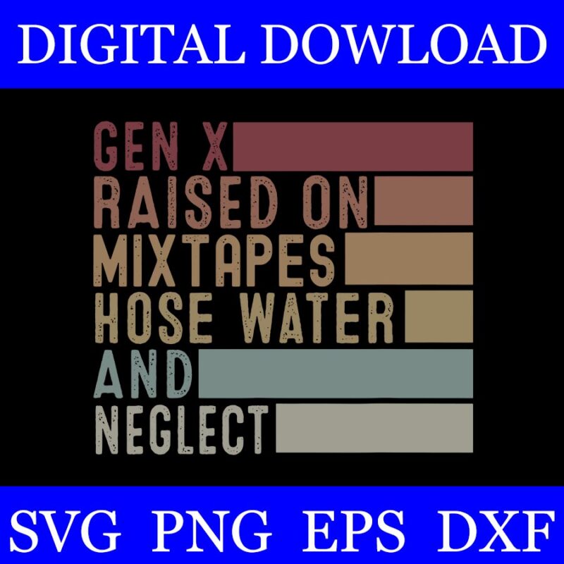 Gen X Raised on Mixtapes Hose Water and Neglect SVG