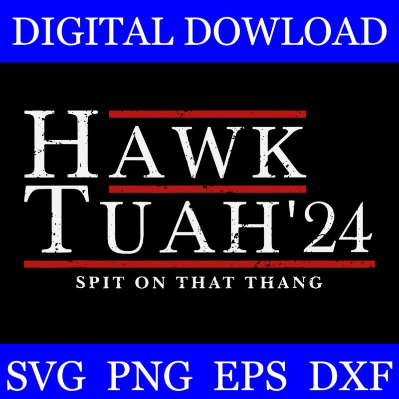 Hawk Tuah 24 Spit On That Thang SVG