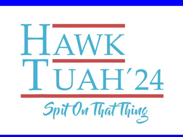 Hawk tuah 24 spit on that thang svg graphic t shirt