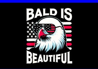 Bald is Beautiful 4th Of July PNG, Bald Eagle 4TH Of July PNG
