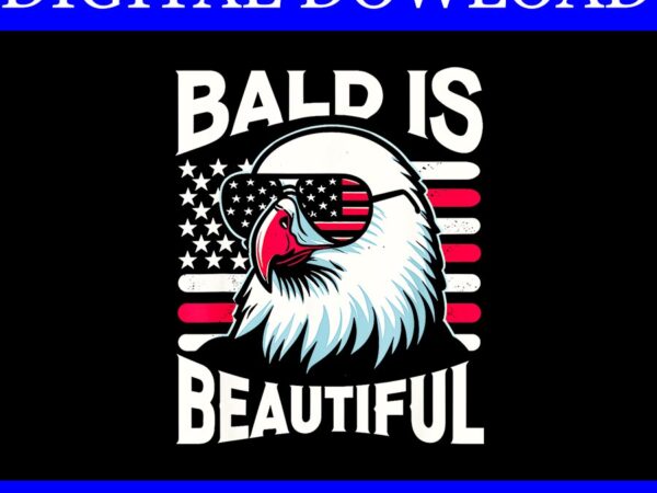 Bald is beautiful 4th of july png, bald eagle 4th of july png t shirt template