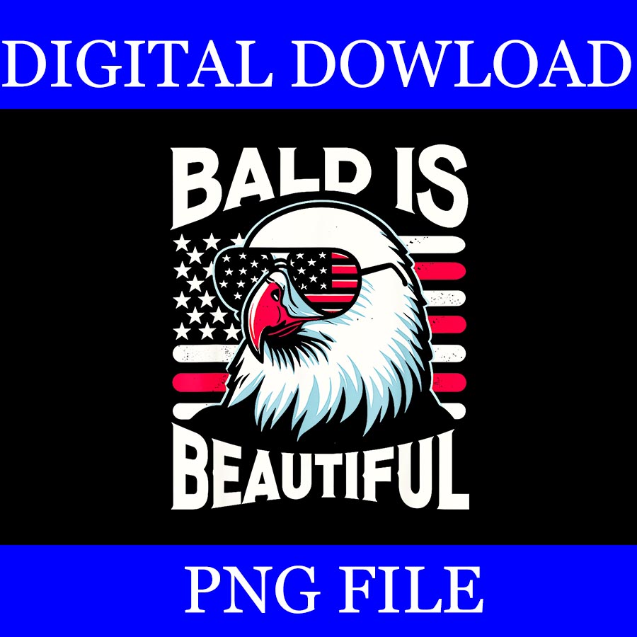 Bald is Beautiful 4th Of July PNG, Bald Eagle 4TH Of July PNG - Buy t ...