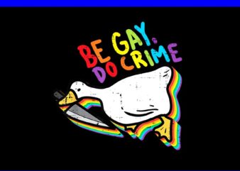 Be Gay Do Crime Goose Rainbow Pride Flag LGBTQ PNG t shirt template