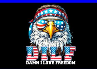 DILF Damn I Love Freedom Eagle PNG, Eagle 4th Of July PNG
