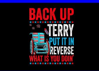 Back Up terry Put It In Reverse What Is You Doin ‘ PNG t shirt template
