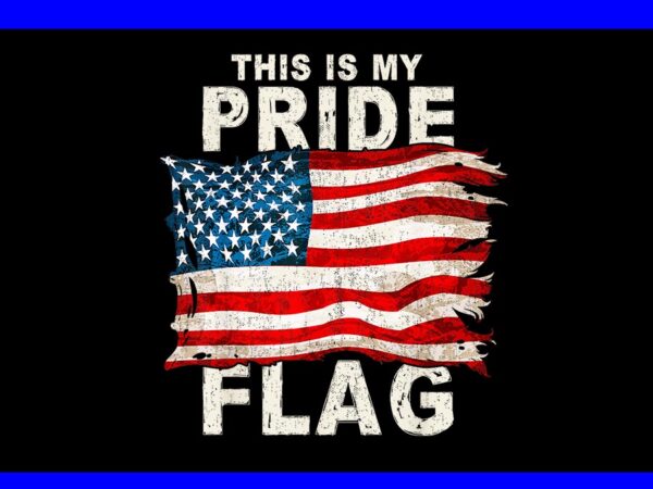 This is my pride flag png, 4th of july patriotic png t shirt designs for sale