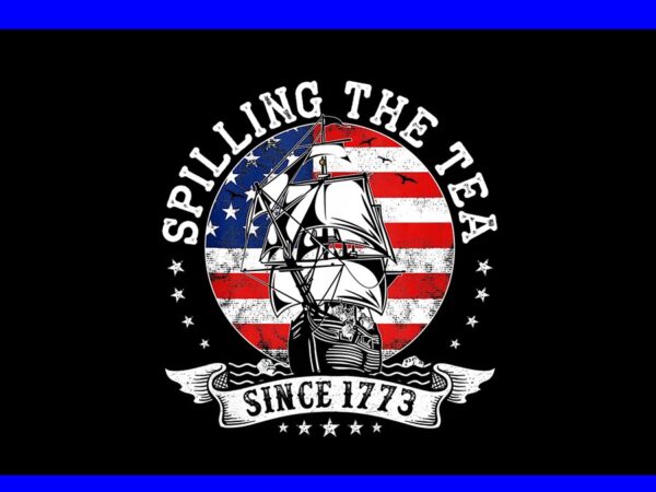 Spilling the tea since 1773 png t shirt template vector