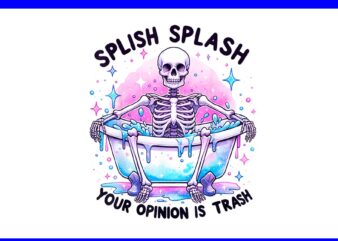 Splish Splash Your Opinion is Trash Snarky Skeleton PNG t shirt template vector