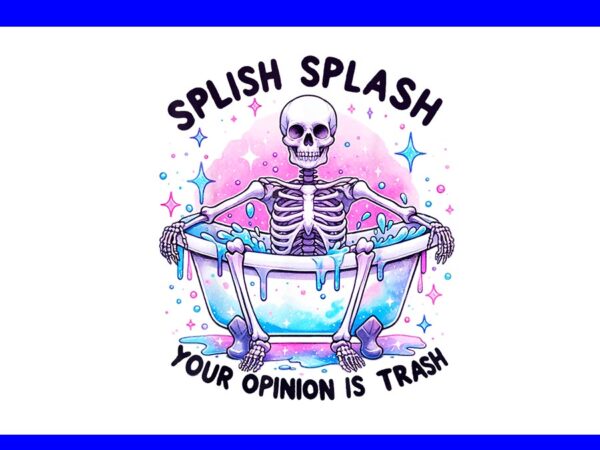 Splish splash your opinion is trash snarky skeleton png t shirt template vector
