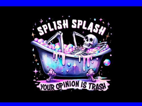 Splish splash your opinion is trash png t shirt template vector