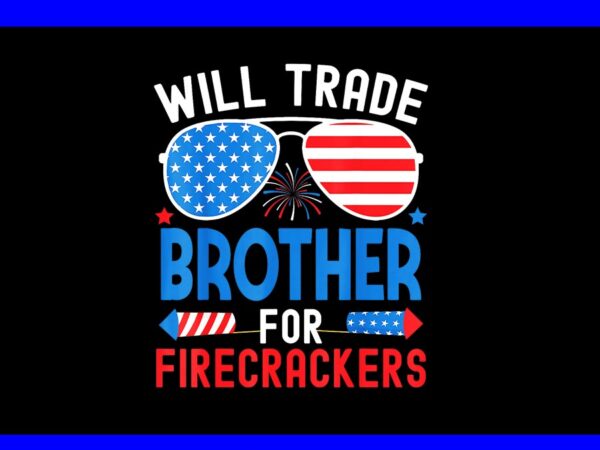 Will trade brother for firecrackers png t shirt design for sale