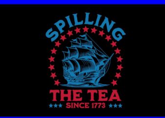 Spilling The Tea Since 1776 SVG, American Patriotic 4th Of July SVG t shirt template vector