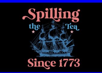 Spilling The Tea Since 1776 SVG, American Patriotic 4th Of July SVG