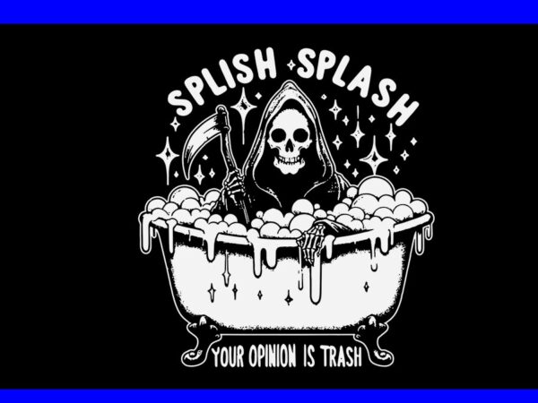 Splish splash your opinion is trash svg, sarcastic on back svg t shirt template vector