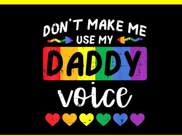 Gay don’t make me use daddy png, voice rainbow pride flag lgbt png t shirt design template