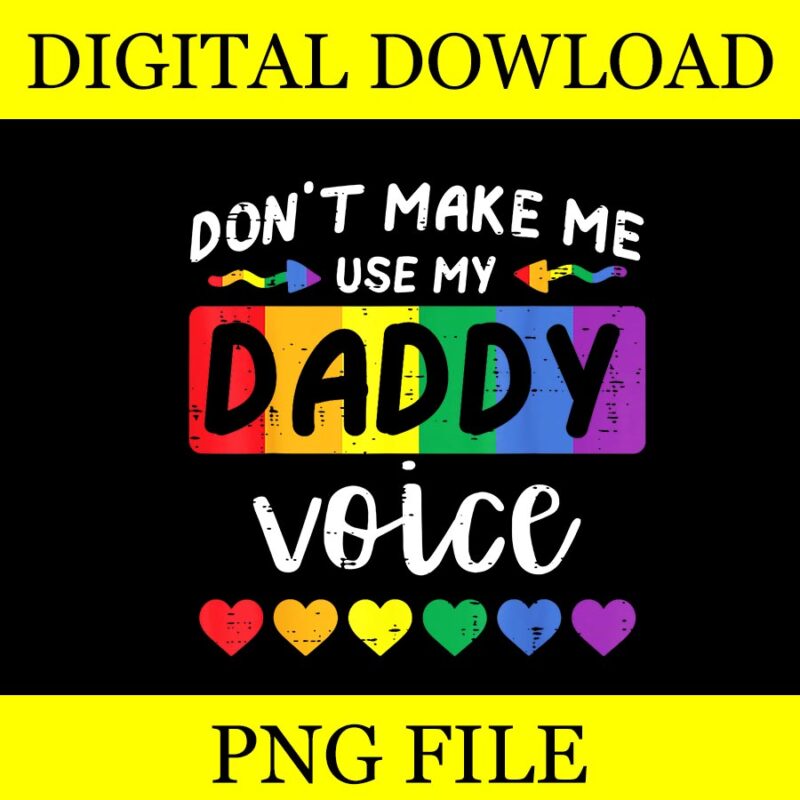 Gay Don’t Make Me Use Daddy PNG, Voice Rainbow Pride Flag LGBT PNG