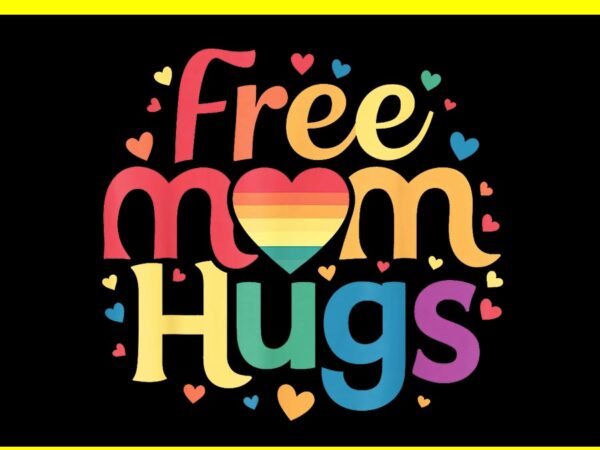 Free mom hugs png, free mom hugs inclusive pride lgbtqia png t shirt graphic design