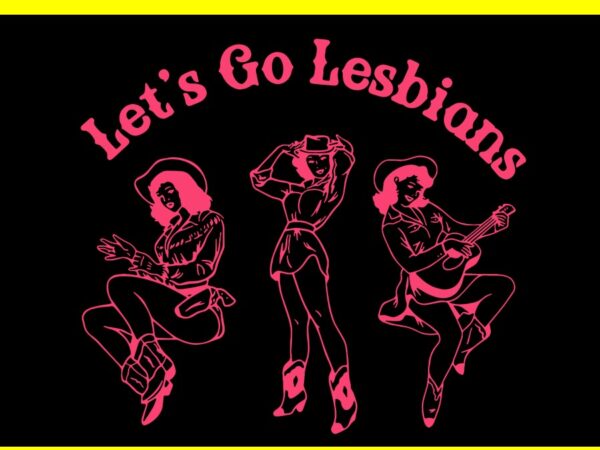 Let’s go lesbians western cowgirls lgbt month svg, let’s go lesbians svg t shirt vector graphic