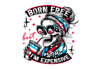 Born Free But Now I’m Expensive Png, Skeleton American Girl USA Png