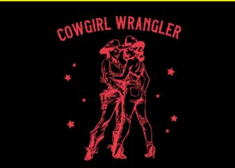 Cowgirl Wrangler Lesbian Queer Pride Month SVG, Cowgirl Wrangler SVG t shirt vector file