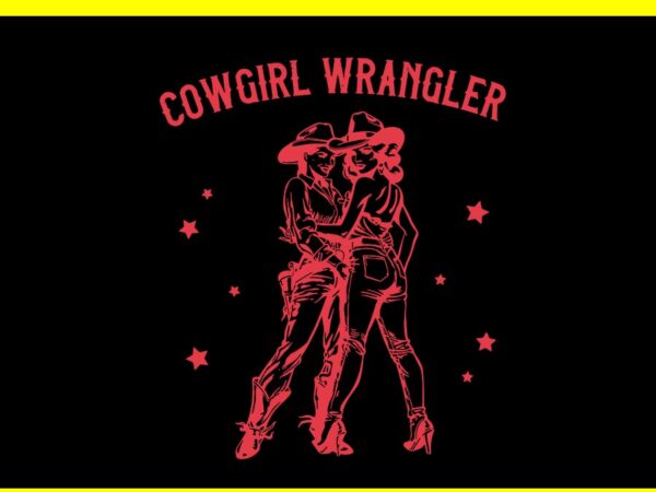 Cowgirl wrangler lesbian queer pride month svg, cowgirl wrangler svg t shirt vector file