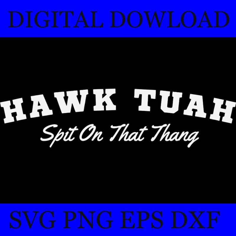 Hawk Tush SVG, Hawk Tuah 24 Spit On That Thang SVG