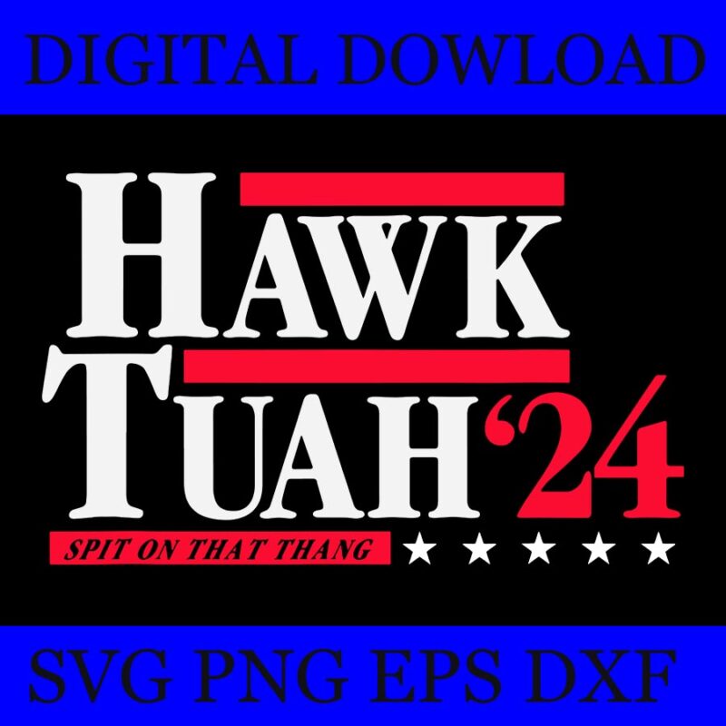 Hawk Tush SVG, Hawk Tuah 24 Spit On That Thang SVG