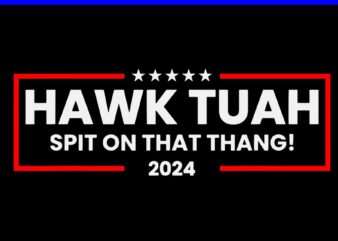 Hawk Tush SVG, Hawk Tuah 24 Spit On That Thang SVG
