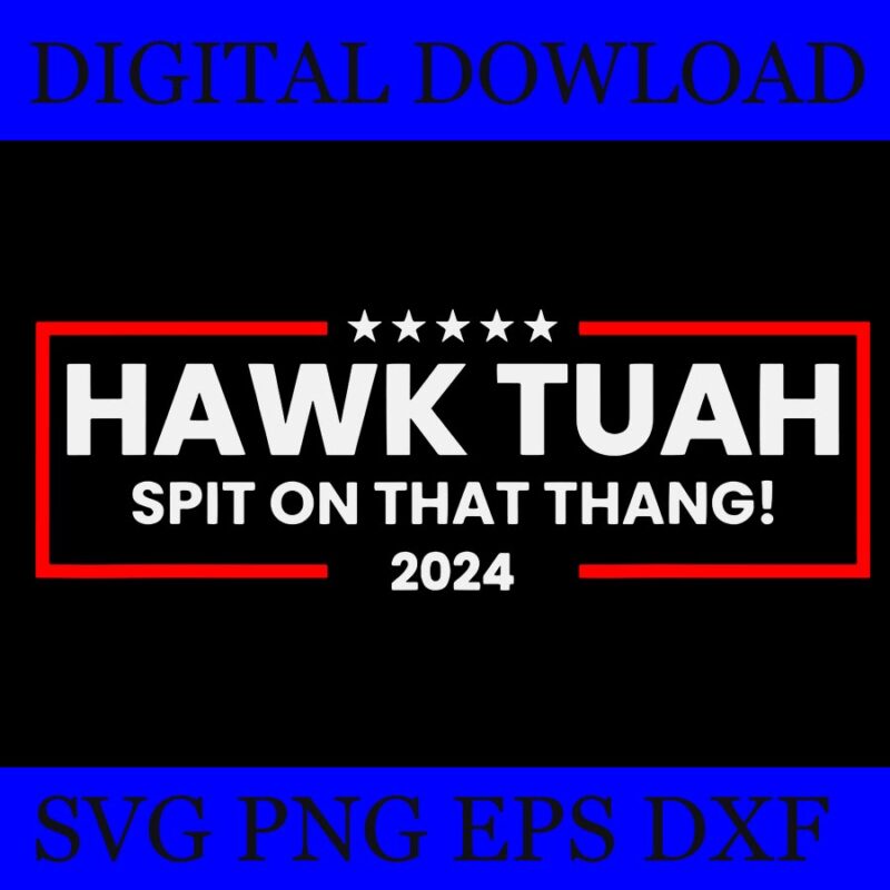 Hawk Tush SVG, Hawk Tuah 24 Spit On That Thang SVG