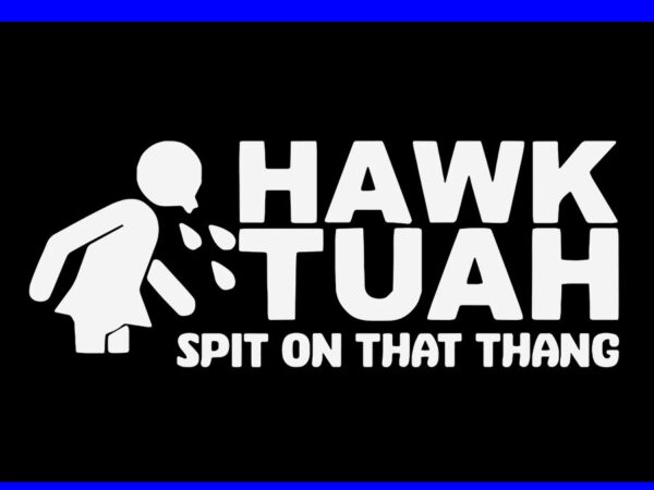 Hawk tush svg, hawk tuah 24 spit on that thang svg graphic t shirt