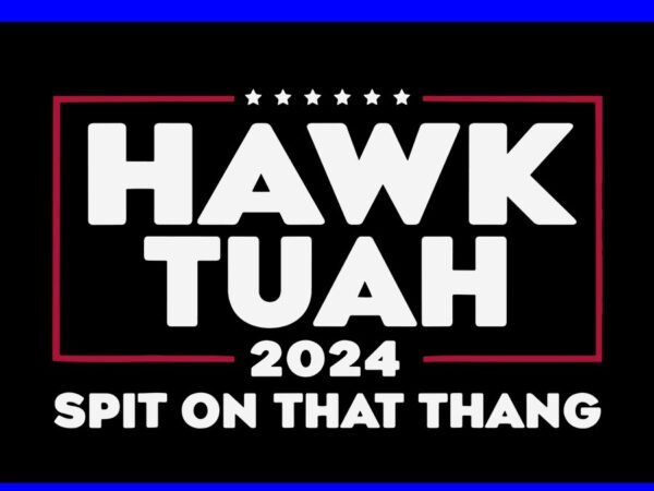 Hawk tush svg, hawk tuah 24 spit on that thang svg graphic t shirt