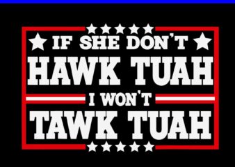 If She Don’t Hawk Tuah I Don’t Wanna Tawk Tuah SVG