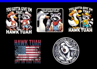 You Gotta Give ‘Em That Hawk Tuah PNG, Hawk tuah spit on that thang PNG, Hawk tuah Raccon PNG t shirt design template
