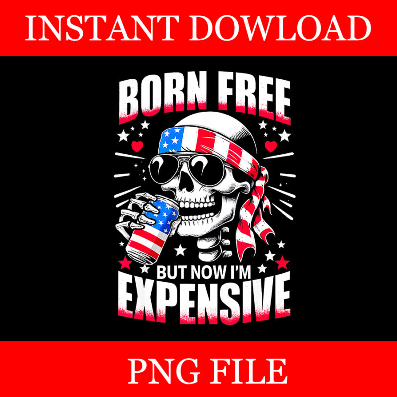 Born Free But Now I’m Expensive Png, Skeleton American Girl USA Png