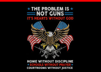 The Problem Is Not Guns It’s Hearts Without God PNG