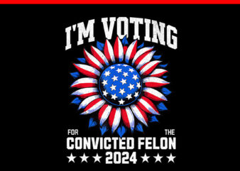 I’m Voting Convicted Felon 2024 PNG, US Flag Convicted Felon PNG