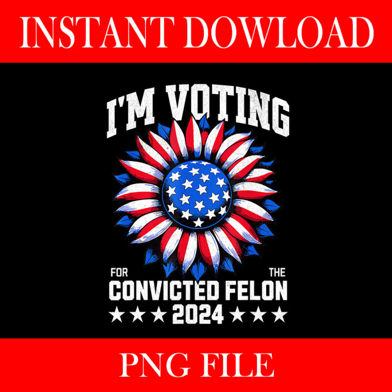 I’m Voting Convicted Felon 2024 PNG, US Flag Convicted Felon PNG