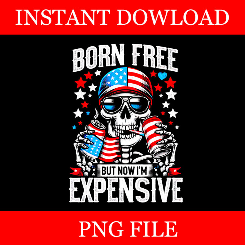 Born Free But Now I’m Expensive Png, Skeleton American Girl USA Png